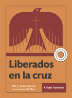 Liberados En La Cruz: Paz Y Reconciliación En El Reino de Dios--Un Estudio Bíblico Interactivo de 6 Semanas Con Acceso a Video 1514012960 Book Cover