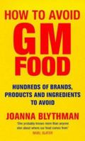 How to Avoid Gm Food: Hundreds of Brands, Products and Ingredients to Avoid 1841151874 Book Cover