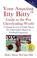 Your Amazing Itty Bitty™ Guide to the NFL Cheerleading World: 15 Simple Secrets of Triple Threat NFL Cheerleaders Based on Firsthand Experience 1959964925 Book Cover