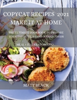 Copycat Recipes 2021 for Everyone: How to Make the Most Famous and Delicious Restaurant Dishes at Home. a Step-By-Step Cookbook to Prepare Your ... at Home. a Step-By-Step Cookbook to Pre 180325906X Book Cover