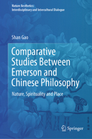 Comparative Studies between Emerson and Chinese Philosophy: Nature, Spirituality and Place (Nature Aesthetics: Interdisciplinary and Intercultural Dialogue) 9819504201 Book Cover