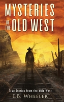 Mysteries of the Old West: True Stories from the Wild West 1736041177 Book Cover