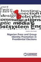 Nigerian Press and Group Identity Promotion in Presidential Elections 3659805807 Book Cover