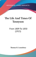 The Life and Times of Tennyson, from 1809 to 1850 1143866134 Book Cover