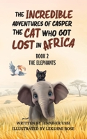 The Incredible Adventures of Casper the Cat Who Got Lost in Africa: The Elephants 1923356062 Book Cover