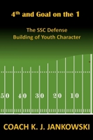 4th and Goal on the 1: The Ssc Defense - Building of Youth Character 1535407964 Book Cover