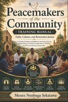 Peacemakers of the Community Training Manual: Faith, Culture, and Restorative Justice B0H2VMG8QP Book Cover