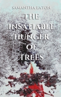 The Insatiable Hunger of Trees B0B8R8YGX1 Book Cover