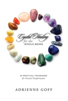 Crystal Healing For The Whole Being, 10 Practical Techniques For Personal Transformation 1257899619 Book Cover