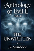 Anthology of Evil II: The Unwritten B08K4NVC4T Book Cover