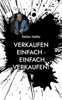 Verkaufen einfach - einfach verkaufen!: Noch erfolgreicher, sicherer, qualifizierte Termine und Umsatz durch wirksame Techniken aus Vertrieb & NLP! (German Edition) 376931431X Book Cover
