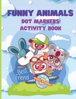 Funny Animals, Dot Markers Activity Book: Dot Markers Activity Book, Dot Coloring Book for Toddlers, For Boys and Girls Ages 1-3, 2-4, 3-5 1685190502 Book Cover