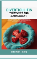 Diverticulitis Treatment and Management: New Treatments and Home Remedies to Overcome Diverticulitis, Causes, Symptoms, Recovery Tips and More B0CT8BD45V Book Cover