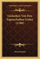 Gedanken Von Den Eigenschaften Gottes (1780) 1104752492 Book Cover