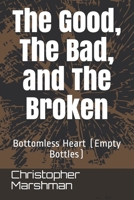 The Good, The Bad, and The Broken: Bottomless Heart (Empty Bottles) 1549869698 Book Cover