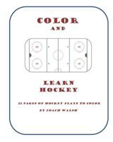 Color and Learn Hockey: A Hockey Coloring Book for Kids 1523951583 Book Cover