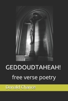 GEDDOUDTAHEAH!: free verse poetry B0858VHRGS Book Cover