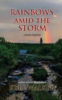 Rainbows Amid The Storm: A Book of Poetry 1974611507 Book Cover