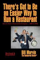 There's Got to Be an Easier Way to Run a Restaurant: How to Have a Successful Company ... AND A LIFE! 1893864065 Book Cover