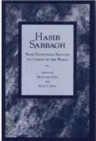 Hasib Sabbagh: From Palestinian Refugee to Citizen of the World 0916808432 Book Cover