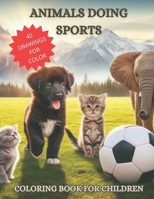 Animals doing sports: 40 drawings of baby animals to color for boys and girls from 4 to 10 years old B0CR8FQTTG Book Cover