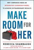 Make Room for Her: Why Companies Need an Integrated Leadership Model to Achieve Extraordinary Results 0071797920 Book Cover