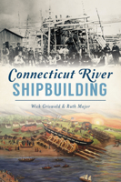 Connecticut River Shipbuilding 1467144479 Book Cover