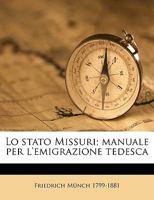 Lo Stato Missuri; Manuale Per L'Emigrazione Tedesca 1175251933 Book Cover