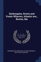 Harborgates, Rowes and Foster Wharves, Atlantic Ave., Boston, Ma 1376980606 Book Cover