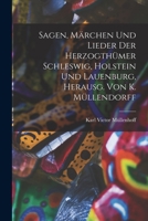 Sagen, Märchen Und Lieder Der Herzogthümer Schleswig, Holstein Und Lauenburg, Herausg. Von K. Müllendorff 101799868X Book Cover