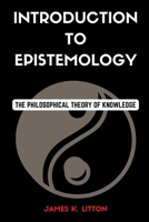 Introduction to Epistemology: The Philosophical Theory of Knowledge B0BRLZDDF7 Book Cover