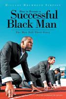 How to Become a Successful Black Man: The Men Tell Their Story 1463468261 Book Cover