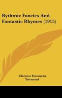 Rythmic Fancies and Fantastic Rhymes (Classic Reprint) 1120697077 Book Cover