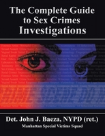 The Complete Guide to Sex Crimes Investigations 1664111034 Book Cover