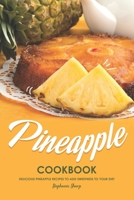 Pineapple Cookbook: Delicious Pineapple Recipes to Add Sweetness to Your Diet 1687119414 Book Cover