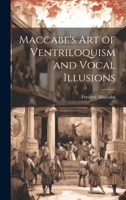Maccabe's Art of Ventriloquism and Vocal Illusions 1021813664 Book Cover