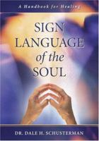 Sign Language of the Soul: A Handbook for Healing 1932133054 Book Cover