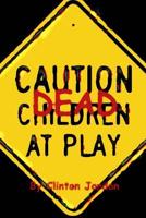 Caution Dead Children at Play 1546557369 Book Cover
