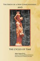 The Birth of a New Consciousness and the Cycles of Time 1504975421 Book Cover