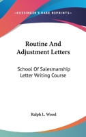 Routine And Adjustment Letters: School Of Salesmanship Letter Writing Course 1432590618 Book Cover