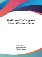 Shark! Shark! The Thirty-Year Odyssey Of A Shark Hunter 1161637362 Book Cover