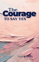 The Courage to Say Yes B0H1YGLT1K Book Cover