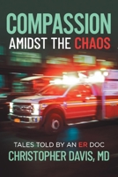 Compassion Amidst the Chaos: Tales told by an ER Doc 1098340698 Book Cover