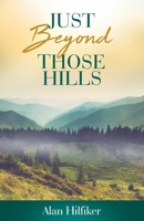 Just Beyond Those Hills 1662952082 Book Cover