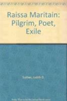 Raissa Maritain: Pilgrim, Poet, Exile 0823212319 Book Cover