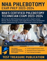 NHA Phlebotomy Exam Prep 2023-2024: Mastering the NHA Phlebotomy Exam with In-Depth Content Review, Proven Strategies, Full-Length Practice Tests and ... for Certified Phlebotomy Technician Exam B0CVTZWTC4 Book Cover