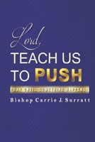 Lord, Teach Us To PUSH: Pray Until Something Happens! 0999727583 Book Cover