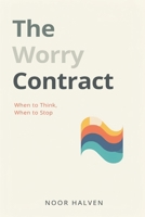 The Worry Contract: When to Think, When to Stop: Set limits on worry and regain mental space 9377787424 Book Cover