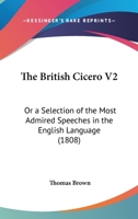 The British Cicero V2: Or A Selection Of The Most Admired Speeches In The English Language 1165946491 Book Cover