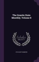 The Granite State Monthly, Volume 8 1347854304 Book Cover